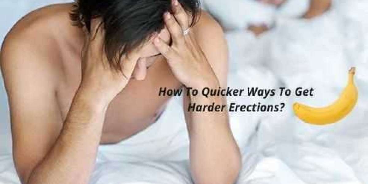 How To Quicker Ways To Get Harder Erections?