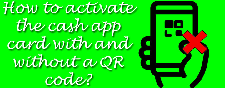 How to activate the cash app card with and without a QR code?
