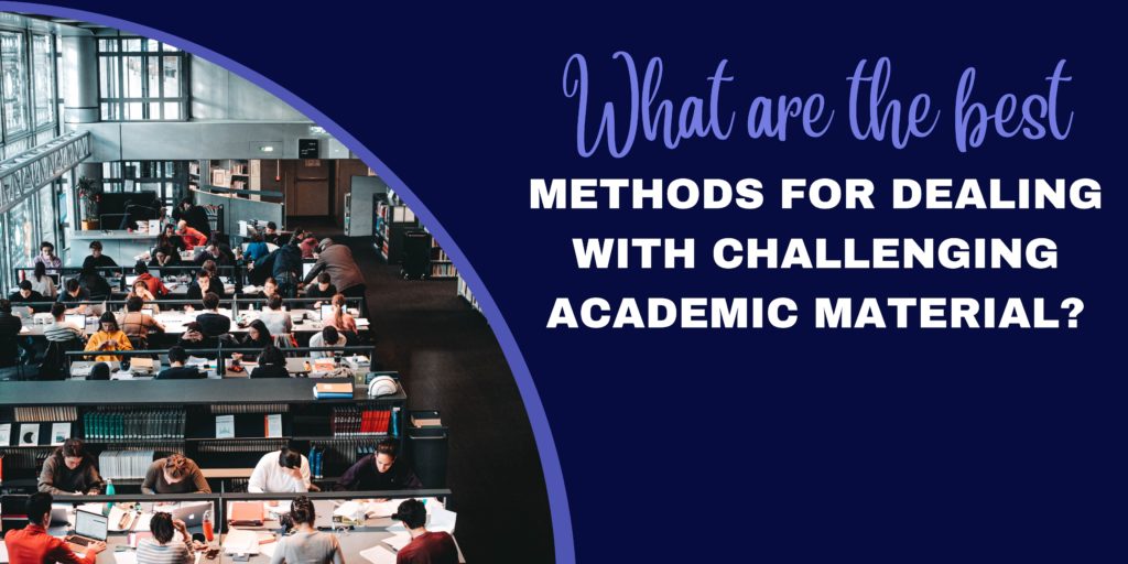 What are the best methods for dealing with challenging academic material? - One Sparkles