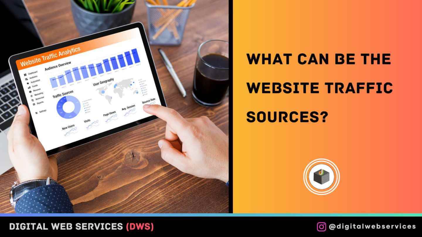 What Can Be The Website Traffic Sources? - Digital Web Services