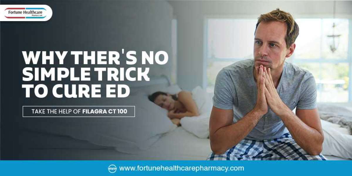 Filagra CT 100 - Why There’s No Simple Trick to Cure ED