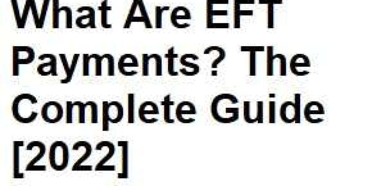 What Are EFT Payments? The Complete Guide [2022]