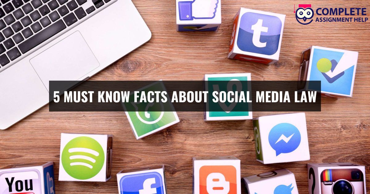 5 MUST KNOW FACTS ABOUT SOCIAL MEDIA LAW – Complete Assignment Help