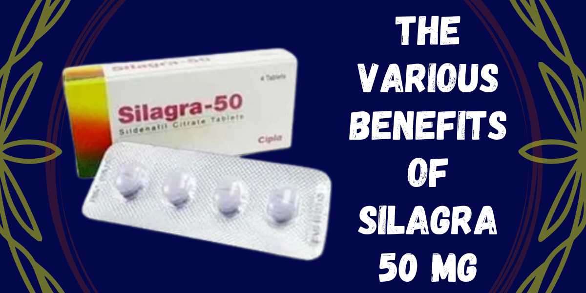 The Various Benefits of Silagra 50 Mg