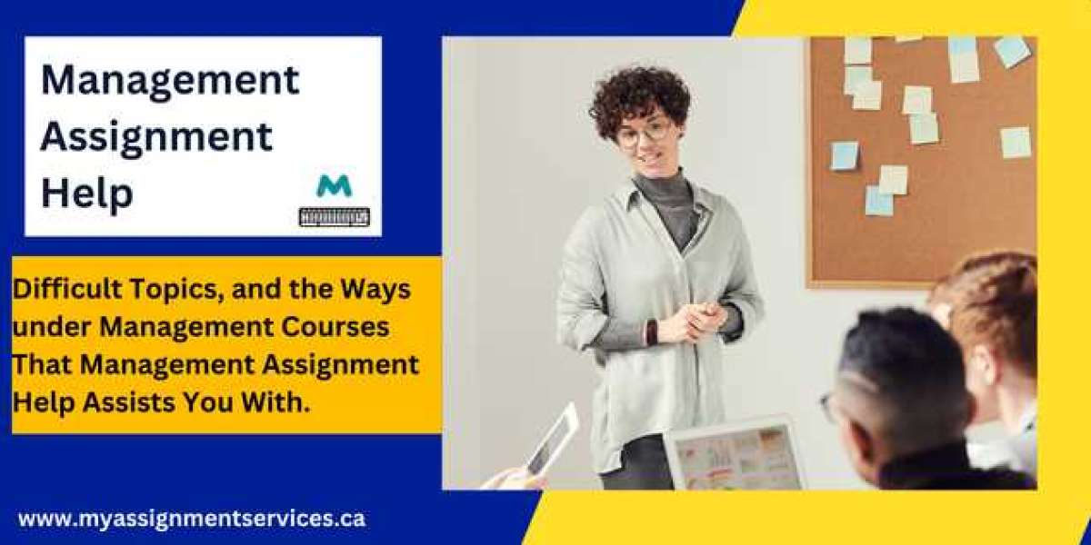 Difficult Topics, and the Ways under Management Courses That Management Assignment Help Assists You With.