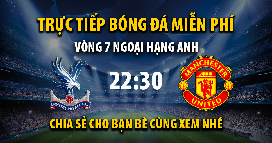 Trực tiếp Crystal Palace vs Man Utd lúc 03:00 ngày 19/01/2023 - Xoilac TV