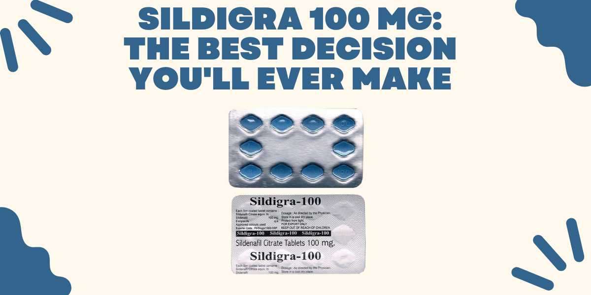 Sildigra 100 Mg: the best decision you'll ever make
