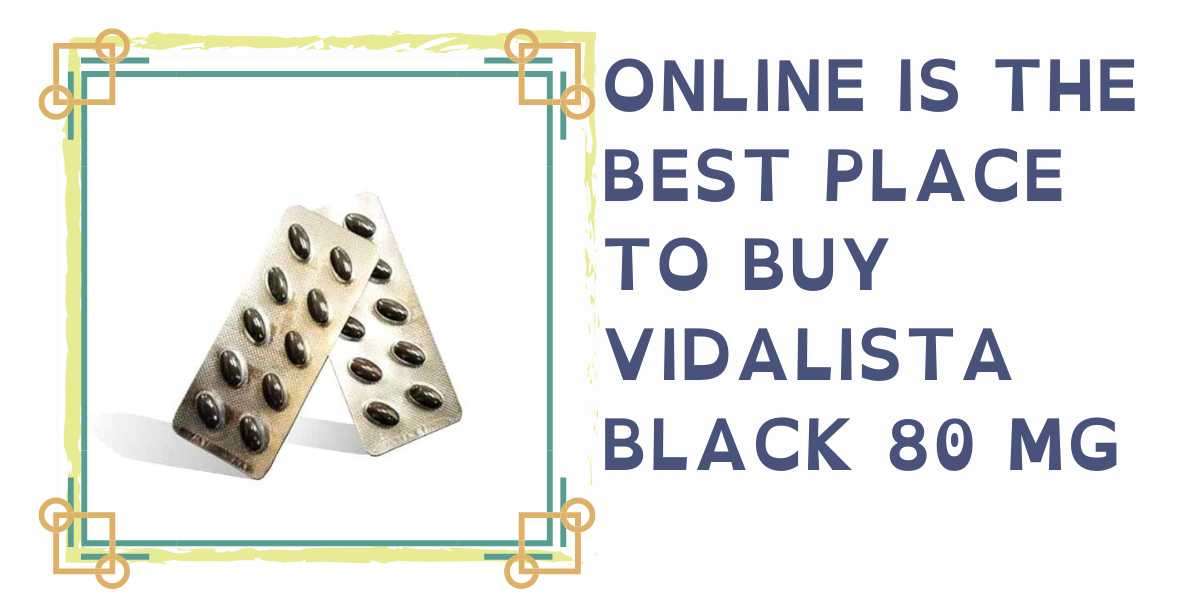 Online is the best place to buy Vidalista Black 80 MG