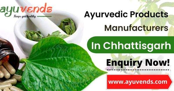 Top Ayurvedic Products Manufacturers in Chhattisgarh