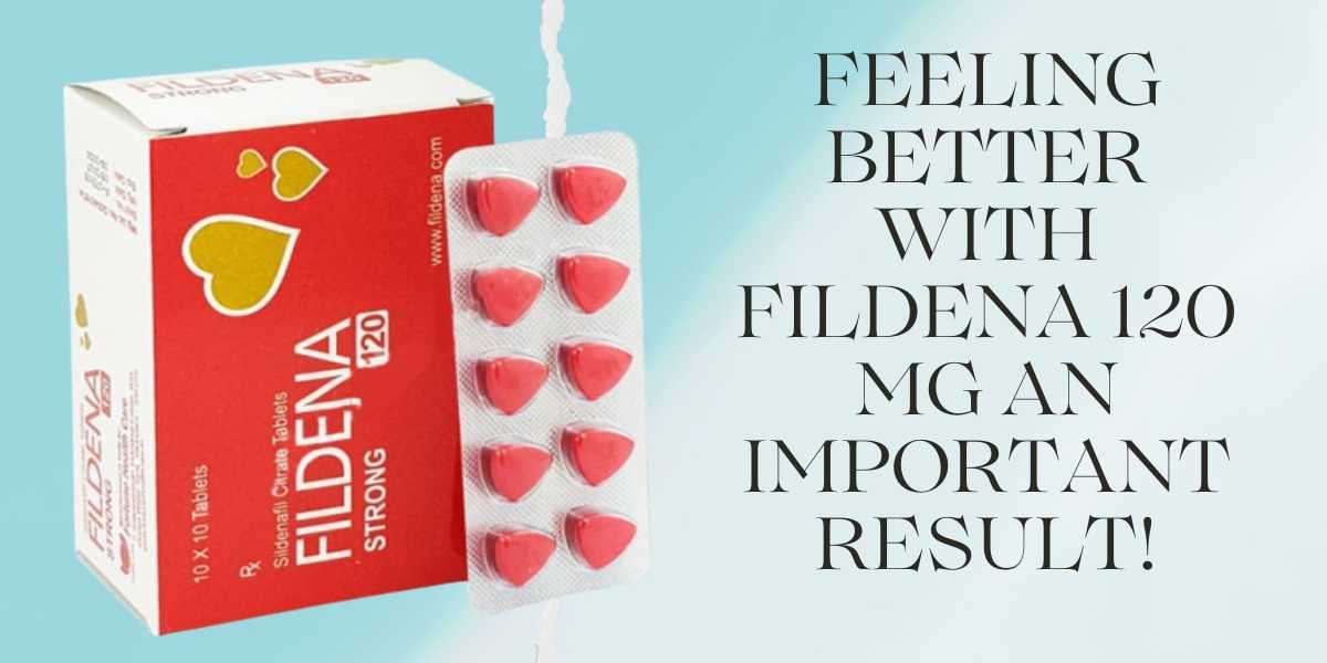 Feeling Better with Fildena 120 Mg An important result!