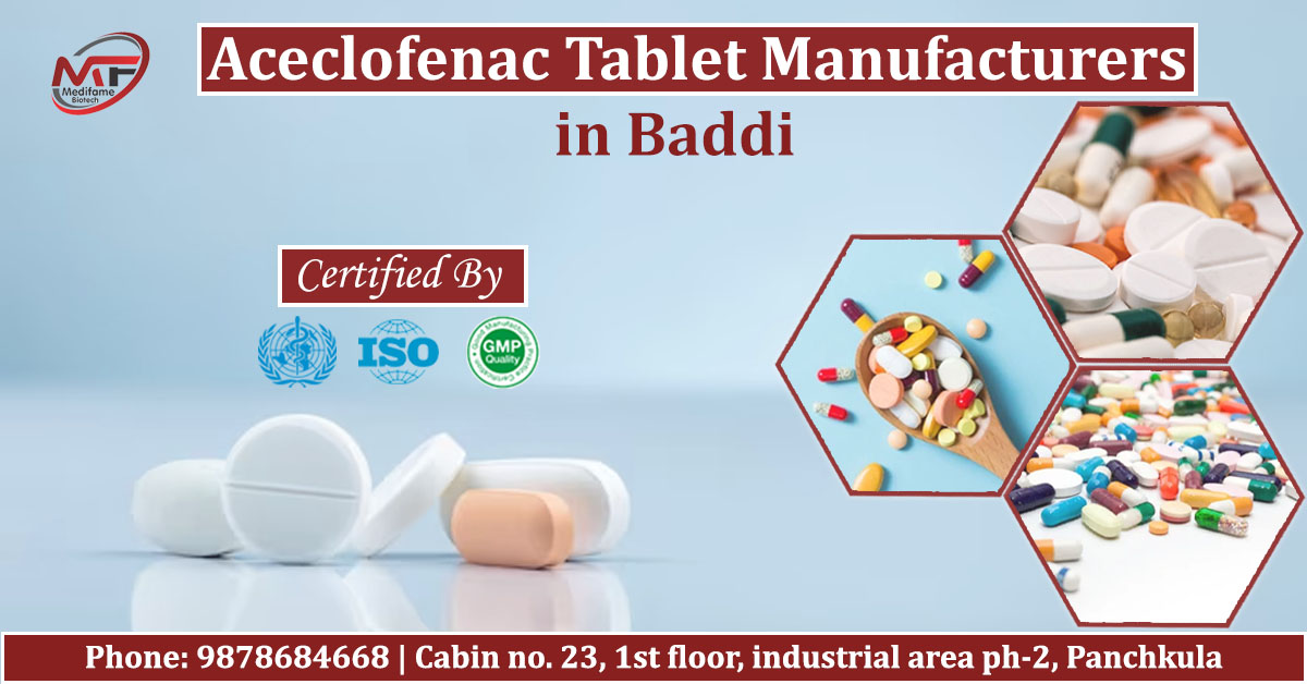 Best Aceclofenac tablet manufacturers in Baddi | Medifame Biotech