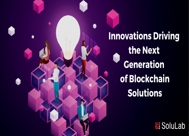 Innovations Driving the Next Generation of Blockchain Solutions