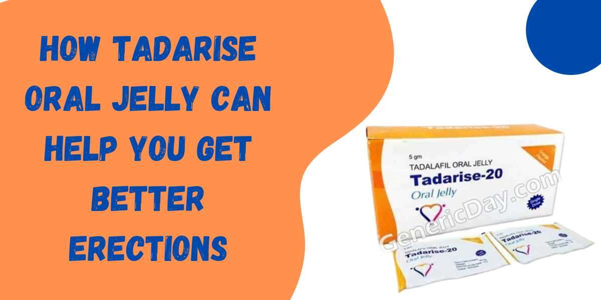 How Tadarise oral jelly can help you get better erections