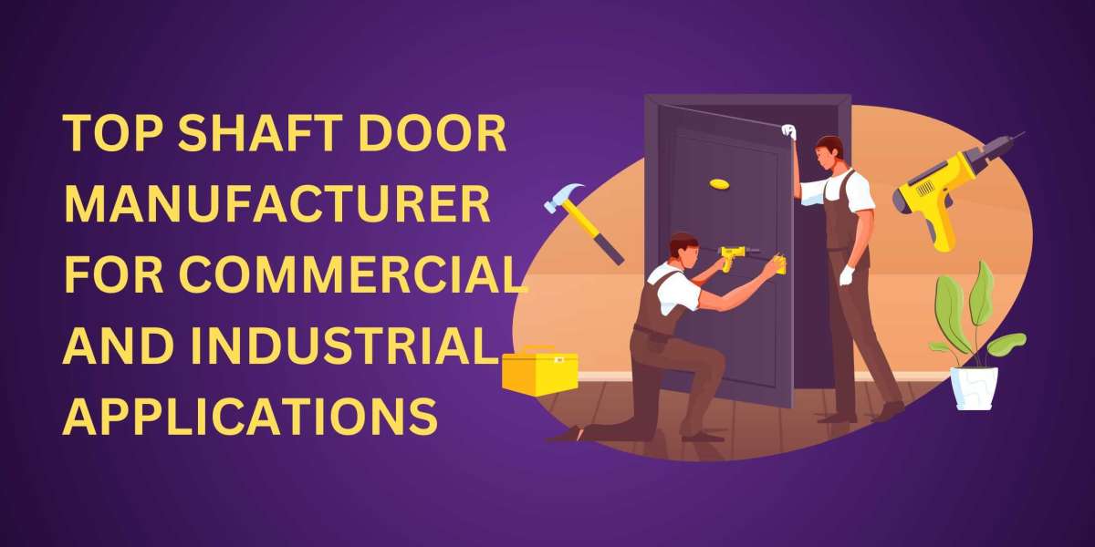 Top Shaft Door Manufacturer for Commercial and Industrial Applications