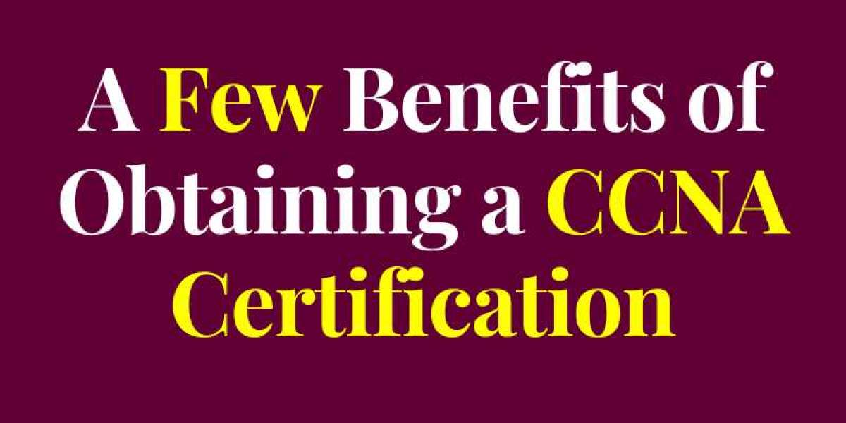 A Few Benefits of Obtaining a CCNA Certification