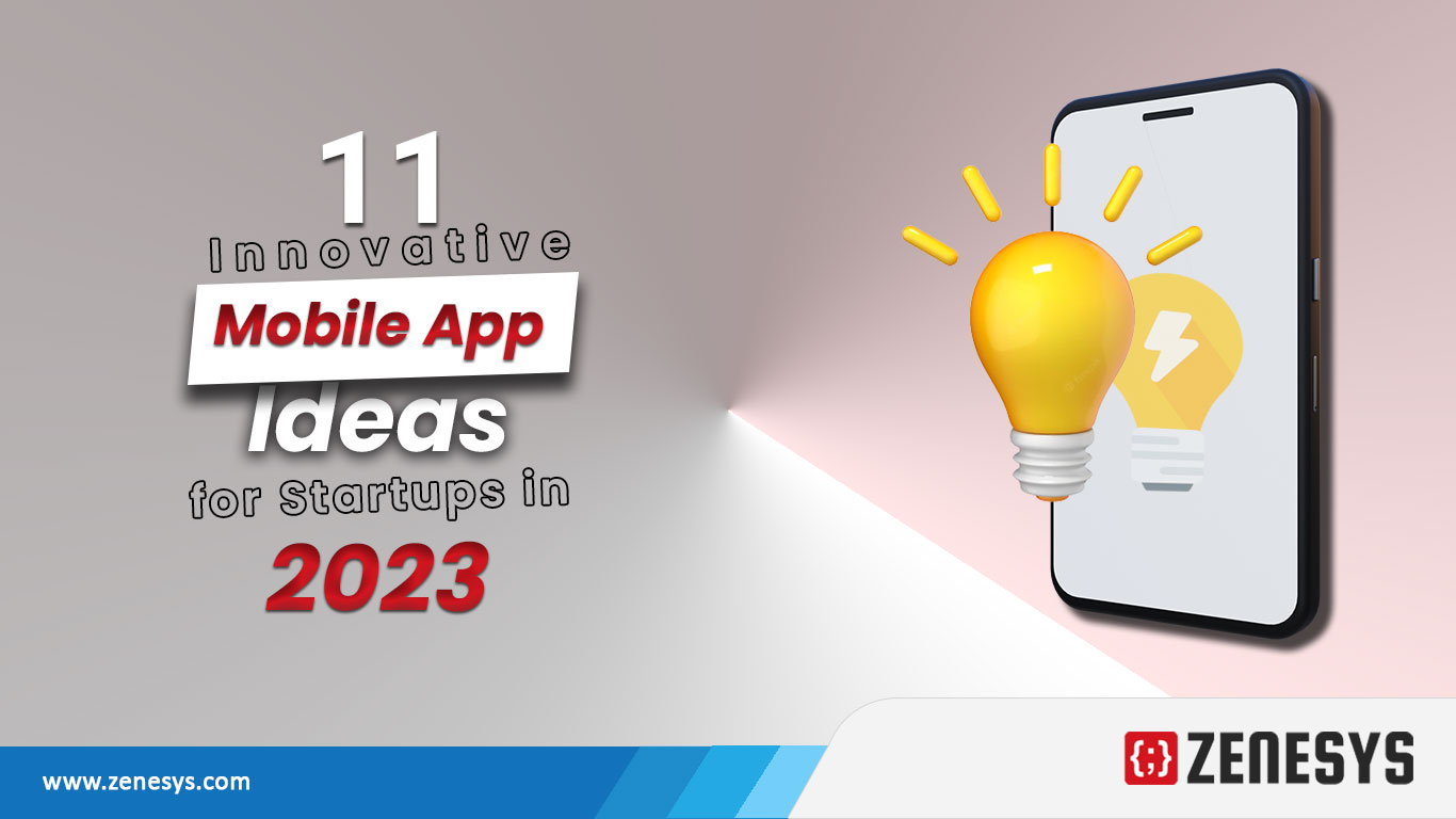 Zenesys - 11 Innovative Mobile App Ideas for Startups In 2023 | Zenesys
