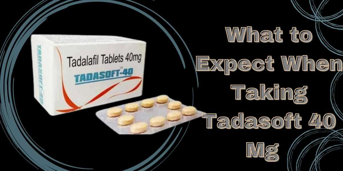 What to Expect When Taking Tadasoft 40 Mg