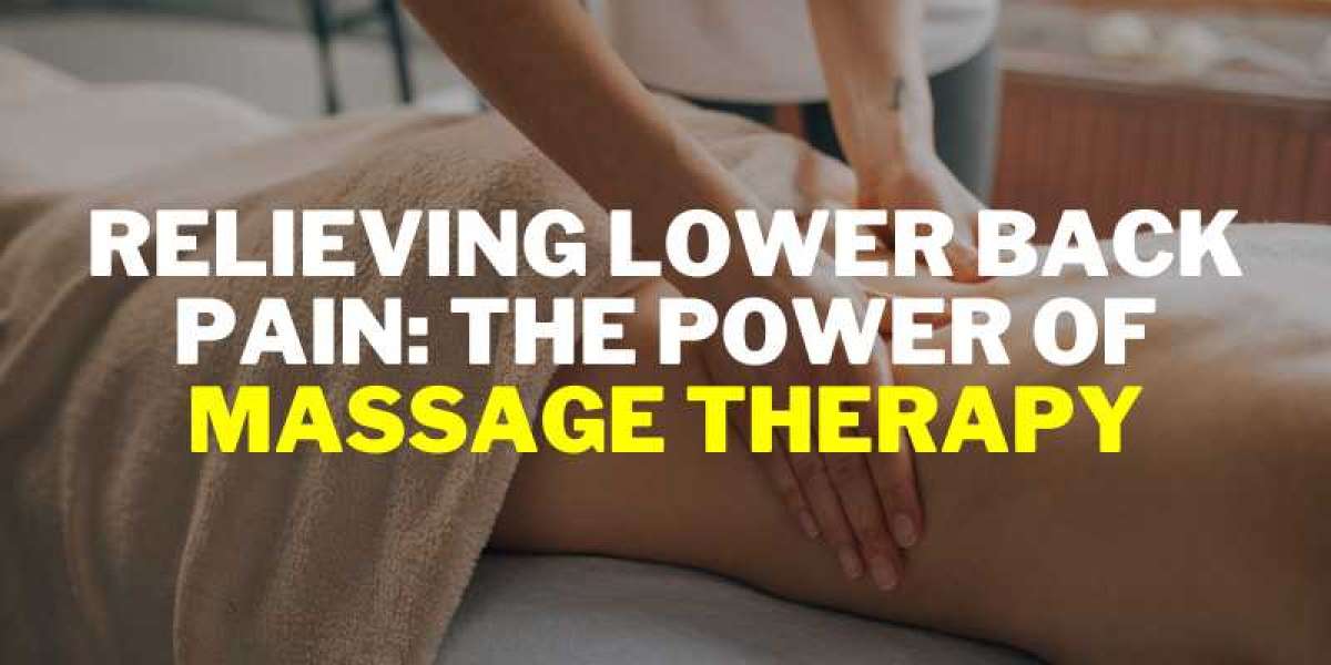 Relieving Lower Back Pain: The Power of Massage Therapy