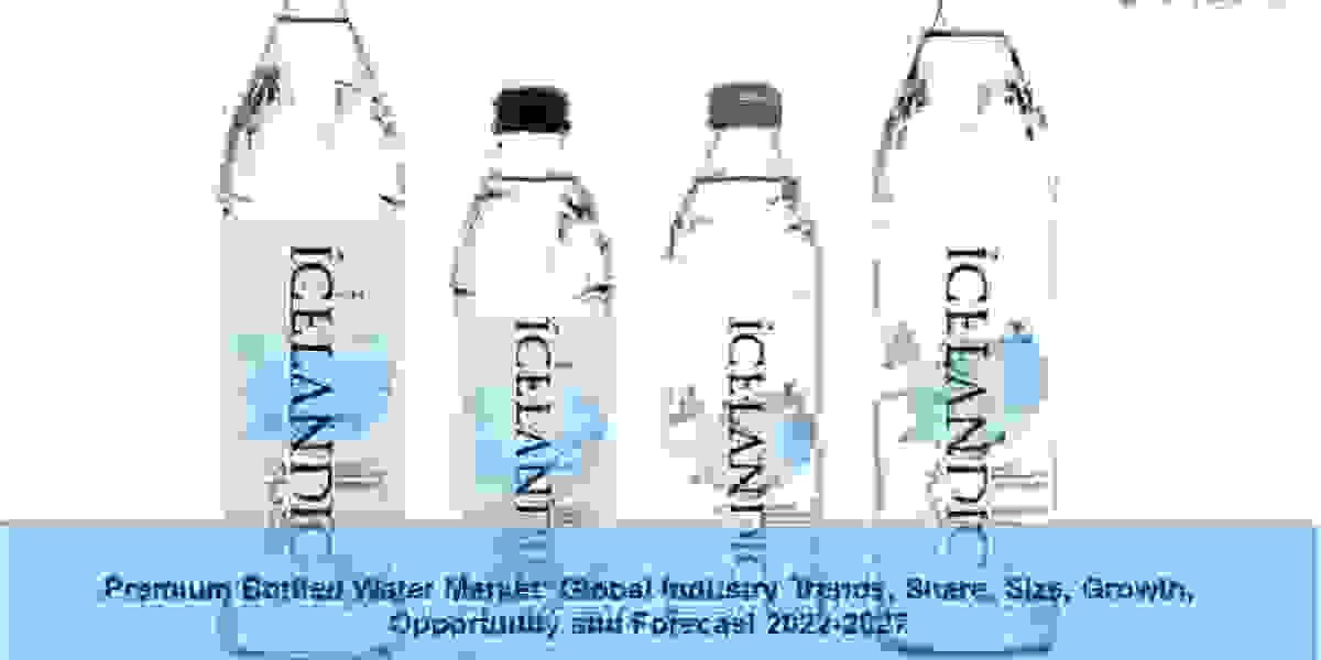 Premium Bottled Water Market Size, Demand, Opportunity and Forecast 2022-2027