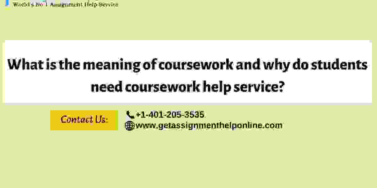 What is the meaning of coursework and why do students need coursework help service?