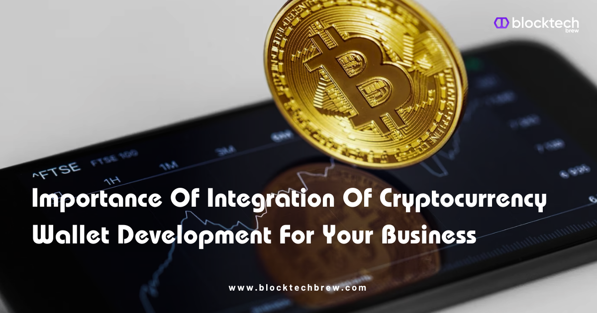 Importance of Integration Of Cryptocurrency Wallet Development for Your Business