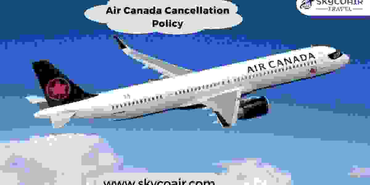 Understanding Air Canada Cancellation Policy?