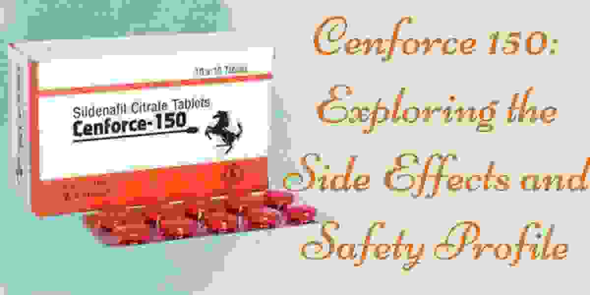 Cenforce 150: Exploring the Side Effects and Safety Profile