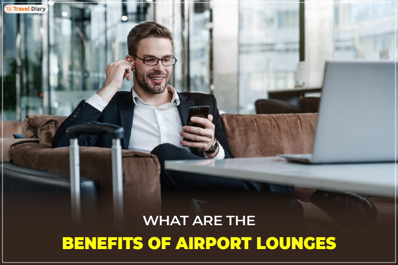 What are the Benefits of Airport Lounges to Travel in Comfort