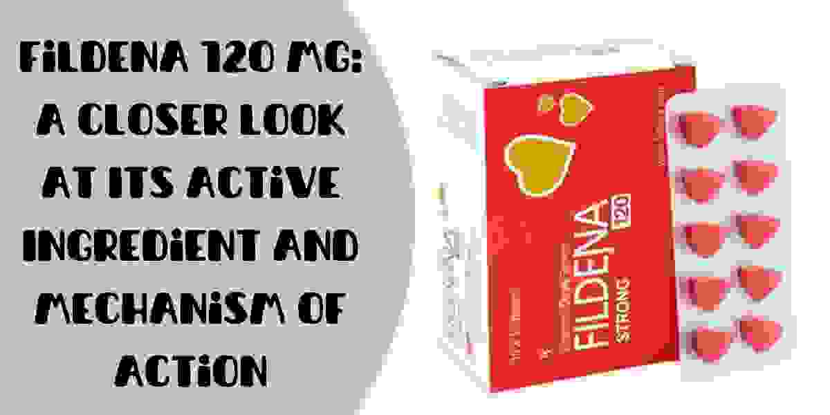 Fildena 120 Mg: A Closer Look at Its Active Ingredient and Mechanism of Action