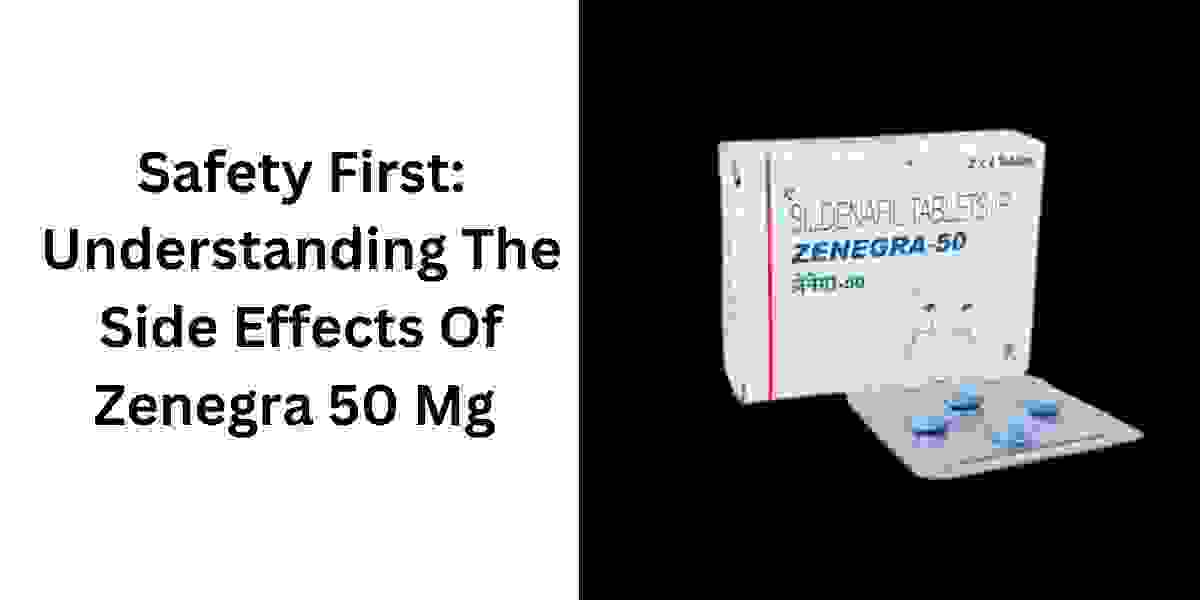 Safety First: Understanding The Side Effects Of Zenegra 50 Mg