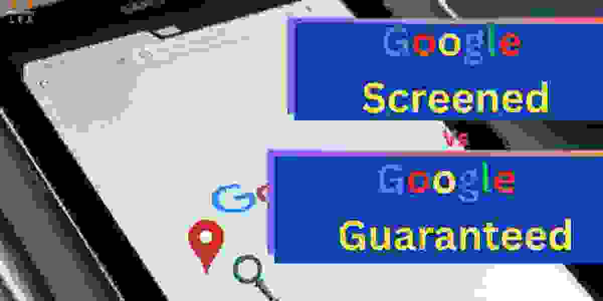 A Closer Look for Google Screened vs Google Guaranteed