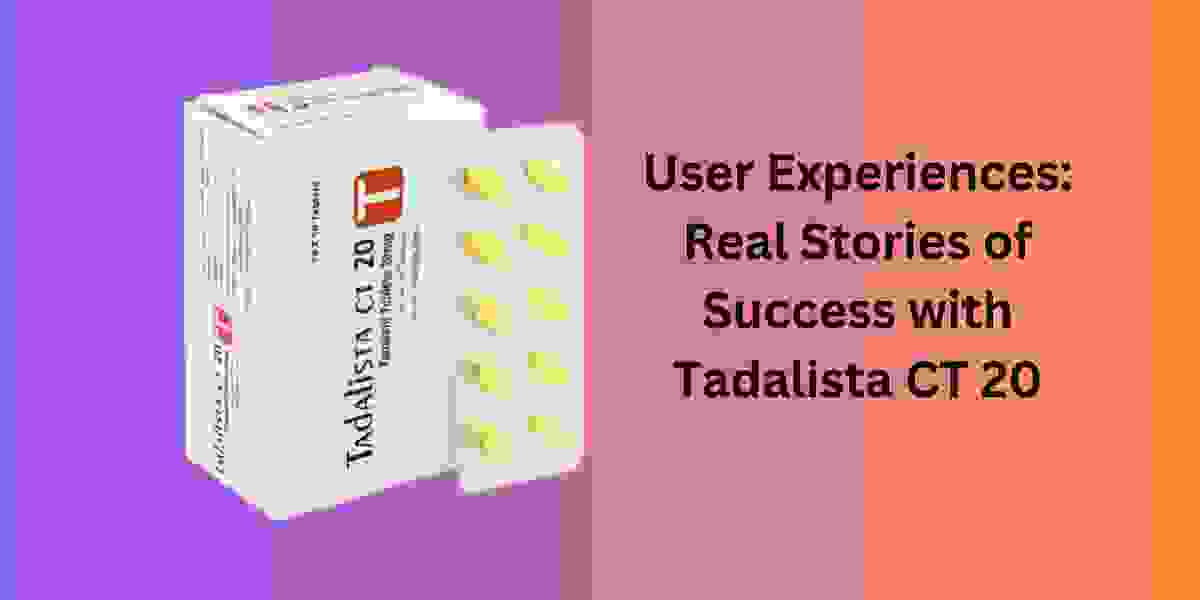 User Experiences: Real Stories of Success with Tadalista CT 20