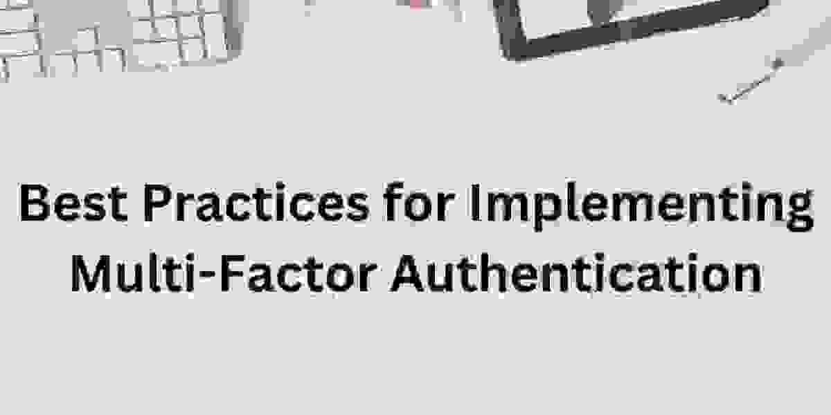 Best Practices for Implementing Multi-Factor Authentication