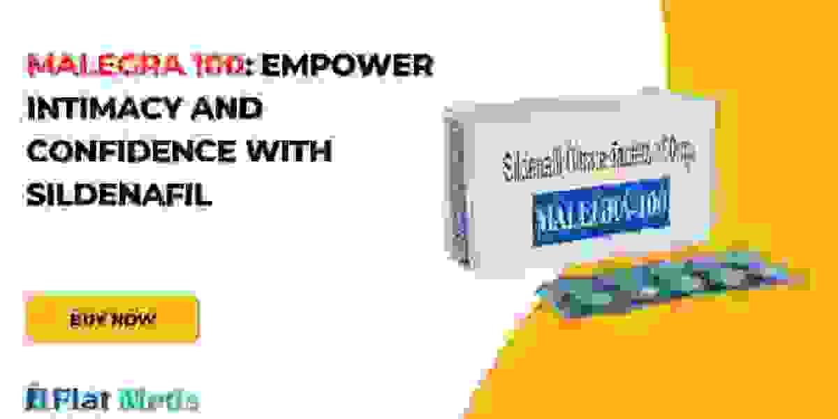 Malegra 100: Empower Intimacy and Confidence with Sildenafil