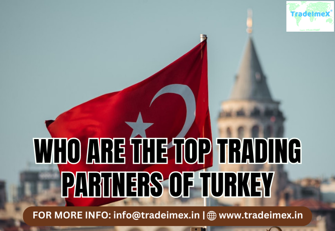 WHO ARE THE TOP TRADING PARTNERS OF TURKEY? - AtoAllinks