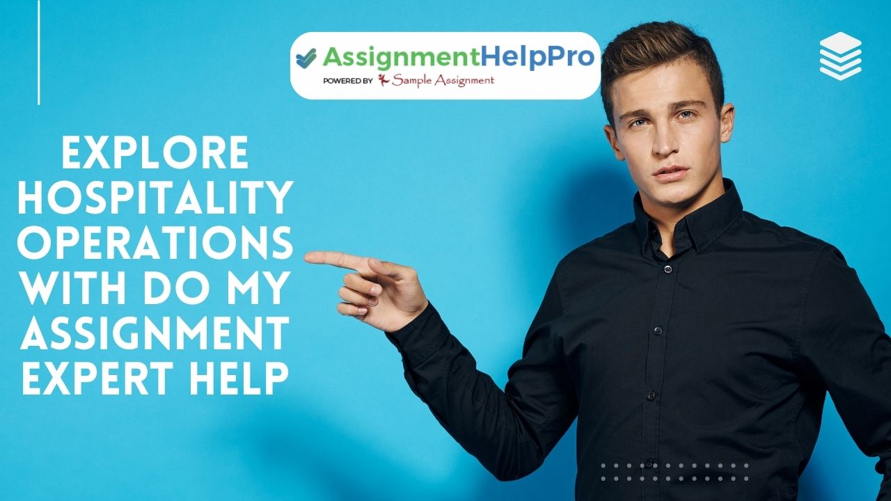 Explore Hospitality Operations with Do My Assignment Expert Help – LexCliq