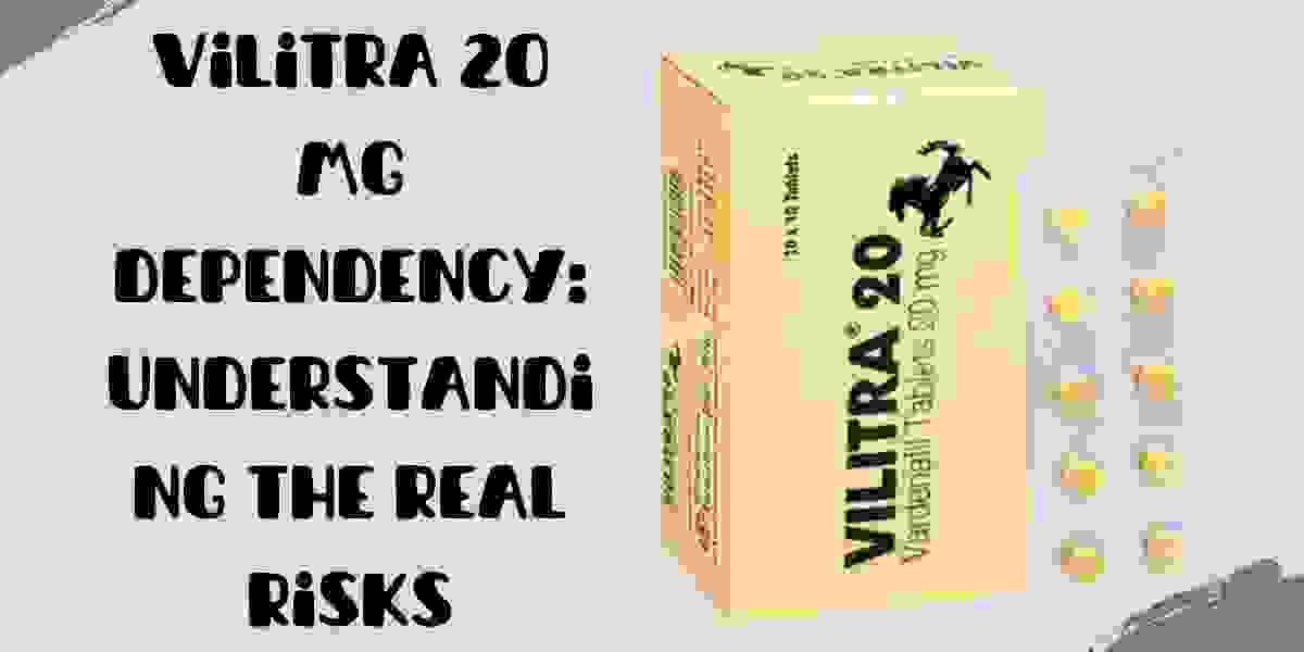 Vilitra 20 Mg Dependency: Understanding the Real Risks