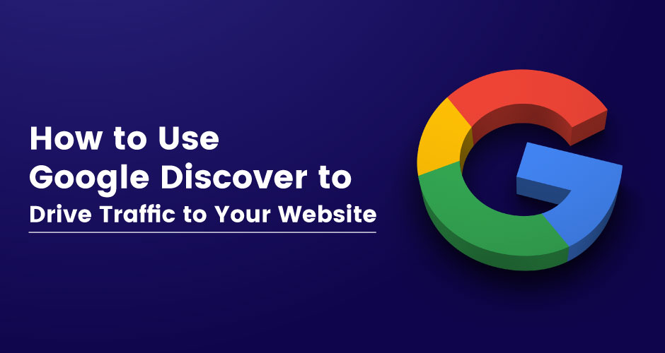 Utilizing Google Discover To Increase Website Traffic Growth