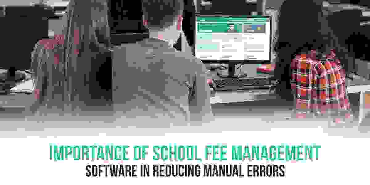 Importance of School Fee Management Software in Reducing Manual Errors