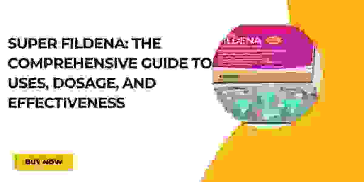 Super Fildena: The Comprehensive Guide to Uses, Dosage, and Effectiveness
