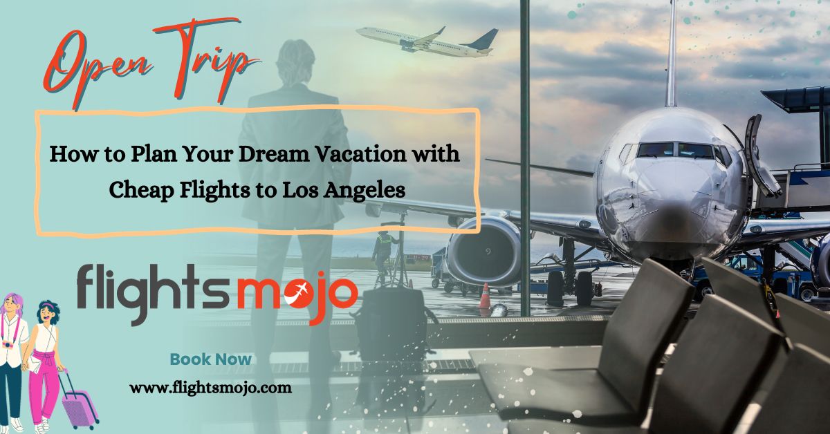 How to Plan Your Dream Vacation with Cheap Flights to Los Angeles – Get Last Minute Flights Tickets at low Price