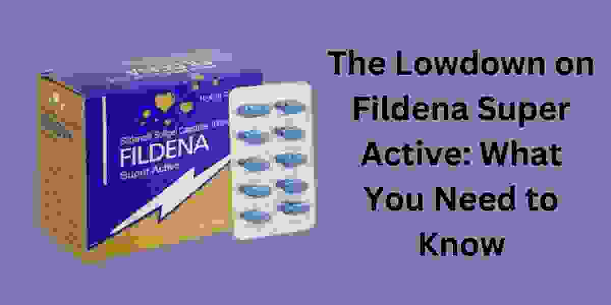 The Lowdown on Fildena Super Active: What You Need to Know