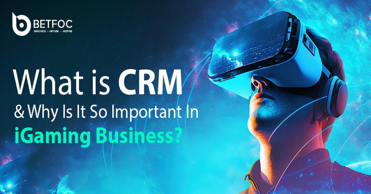 What is CRM & Why Is It So Important In iGaming Business?