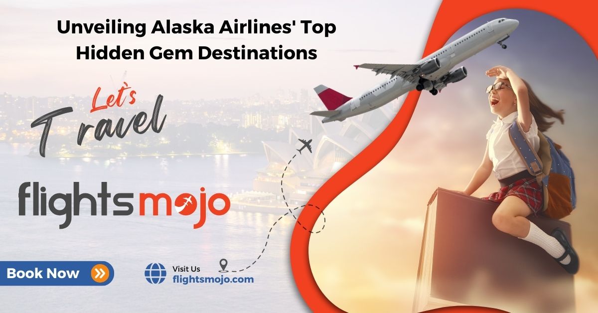 Unveiling Alaska Airlines’ Top Hidden Gem Destinations – Get Last Minute Flights Tickets at low Price