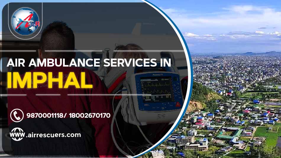 Air Ambulance Services In Imphal – Air Rescuers