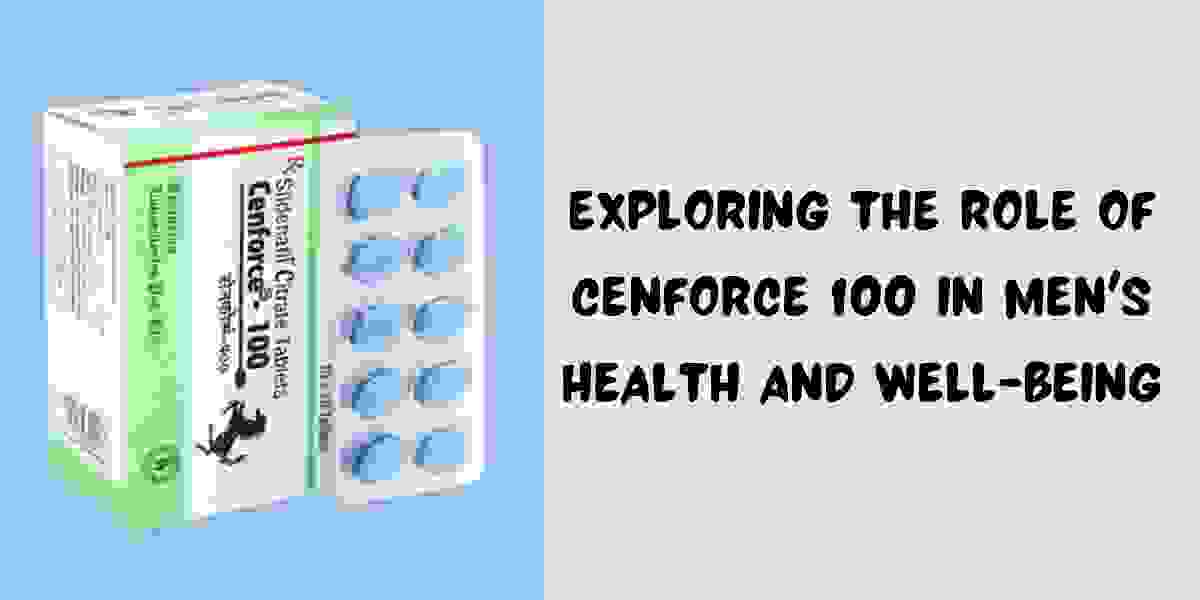 Exploring The Role Of Cenforce 100 In Men's Health And Well-Being