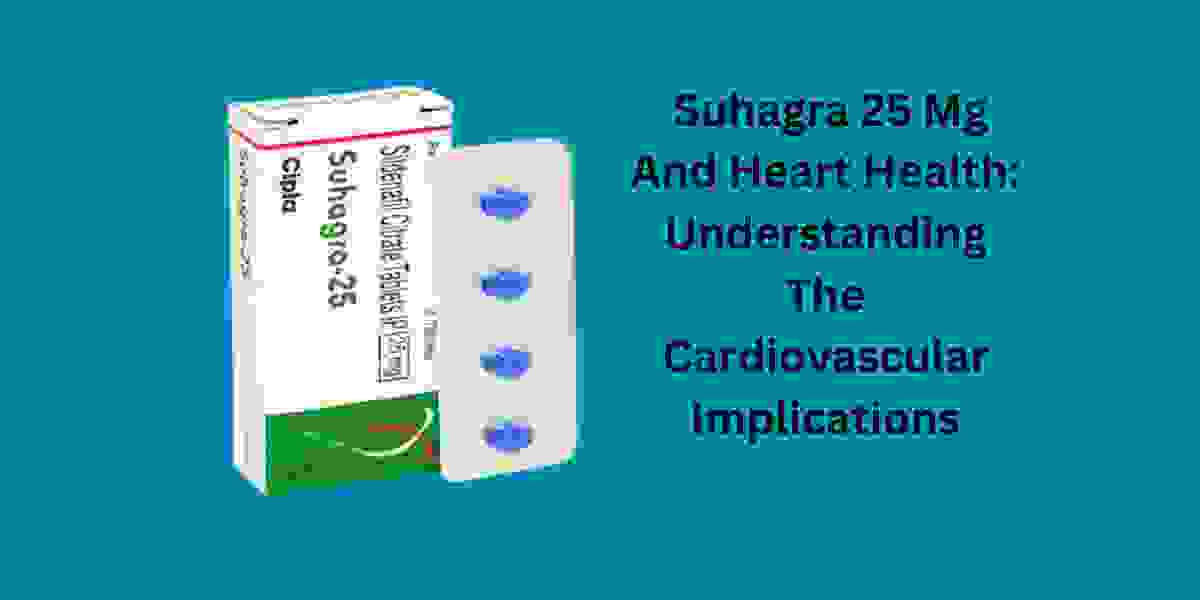 Suhagra 25 Mg And Heart Health: Understanding The Cardiovascular Implications