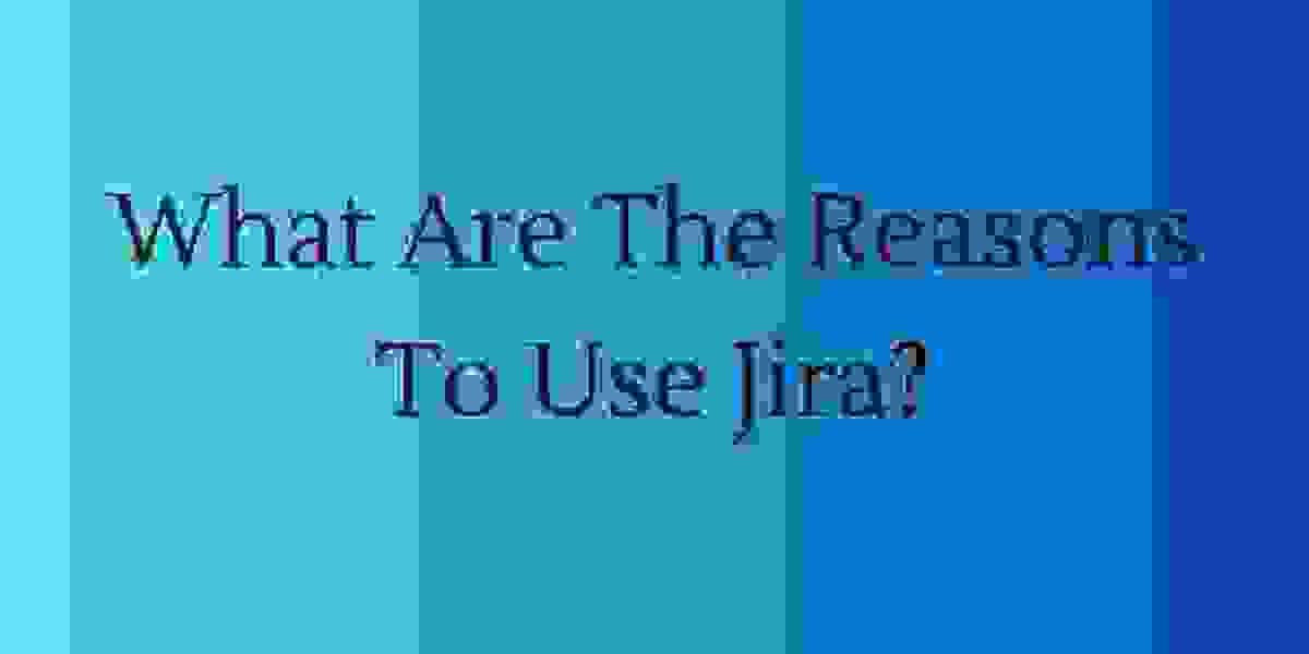 What Are The Reasons To Use Jira?