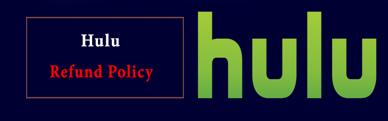 Hulu Refund - How To Request Hulu Refund & Hulu Refund Policy
