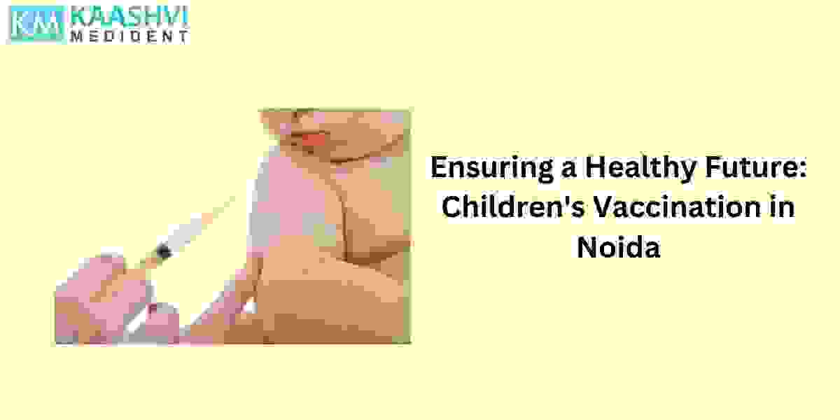 Ensuring a Healthy Future: Children's Vaccination in Noida